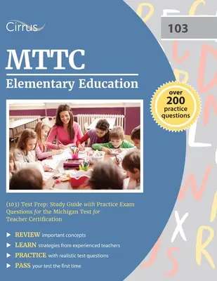MTTC Elementary Education (103) Test Prep: Study Guide with Practice Exam Questions for the Michigan Test for Teacher Certification (Příprava na test MTTC pro základní vzdělávání (103): Studijní průvodce s praktickými otázkami ke zkoušce Michigan Test for Teacher Certification) - MTTC Elementary Education (103) Test Prep: Study Guide with Practice Exam Questions for the Michigan Test for Teacher Certification