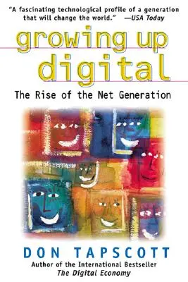 Growing Up Digital (Dospívání v digitálním světě): Vzestup síťové generace - Growing Up Digital: The Rise of the Net Generation