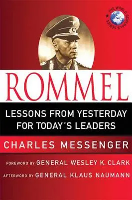 Rommel: Rommel: Poučení ze včerejška pro dnešní vůdce: Lekce z vůdcovství pouštní lišky - Rommel: Lessons from Yesterday for Today's Leaders: Leadership Lessons from the Desert Fox