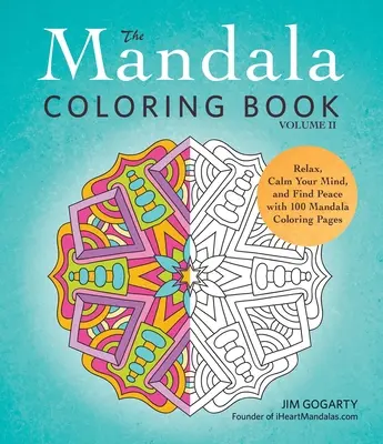 Omalovánky mandal, II. díl: Uvolněte se, zklidněte svou mysl a najděte klid se 100 mandalovými omalovánkami - The Mandala Coloring Book, Volume II: Relax, Calm Your Mind, and Find Peace with 100 Mandala Coloring Pages