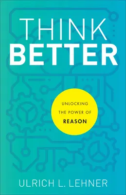 Myslet lépe: Odhalení síly rozumu - Think Better: Unlocking the Power of Reason