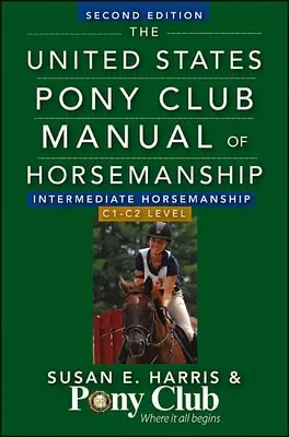 United States Pony Club Manual of Horsemanship: Intermediate Horsemanship (C Level): Příručka jezdectví pro mírně pokročilé (úroveň C). - The United States Pony Club Manual of Horsemanship Intermediate Horsemanship (C Level)