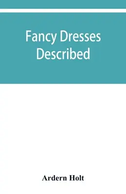 Popsané maškarní šaty aneb, Co se nosí na maškarní plesy - Fancy dresses described; or, What to wear at fancy balls