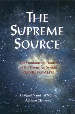 Nejvyšší zdroj: Základní tantra dzogčhenu: Semde Kunžed Gjalpo. - The Supreme Source: The Fundamental Tantra of Dzogchen Semde Kunjed Gyalpo