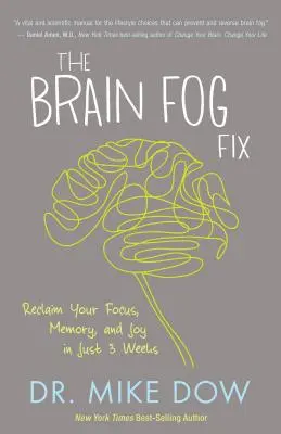Náprava mozkové mlhy: Znovu získejte soustředění, paměť a radost během pouhých tří týdnů. - The Brain Fog Fix: Reclaim Your Focus, Memory, and Joy in Just 3 Weeks