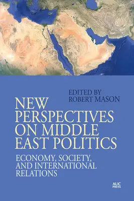 Nové perspektivy blízkovýchodní politiky: Ekonomika, společnost a mezinárodní vztahy - New Perspectives on Middle East Politics: Economy, Society, and International Relations