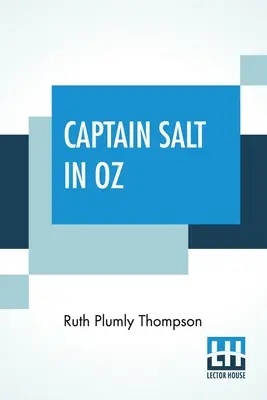 Kapitán Salt v zemi Oz: Založeno na slavných příbězích ze země Oz od L. Franka Bauma a jejich pokračování - Captain Salt In Oz: Founded On And Continuing The Famous Oz Stories By L. Frank Baum