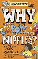 Proč mají kluci bradavky? - A 73 dalších podivných otázek, na které může odpovědět jen věda - Why Do Boys Have Nipples? - And 73 other weird questions that only science can answer