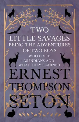 Dva malí divoši - dobrodružství dvou chlapců, kteří žili jako indiáni, a co se naučili - Two Little Savages - Being the Adventures of Two Boys who Lived as Indians and What They Learned