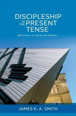 Učednictví v přítomném čase: Vydejte se na cestu do přítomnosti: Úvahy o víře a kultuře - Discipleship in the Present Tense: Reflections on Faith and Culture