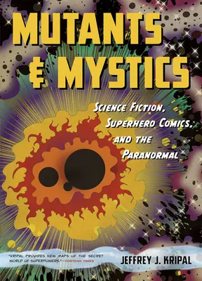 Mutanti a mystici: Vědecká fantastika, superhrdinské komiksy a paranormální jevy - Mutants and Mystics: Science Fiction, Superhero Comics, and the Paranormal