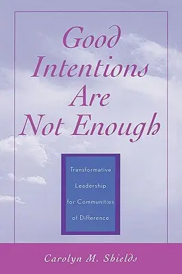Dobré úmysly nestačí: Transformační vedení pro komunity, v nichž panují rozdíly - Good Intentions are not Enough: Transformative Leadership for Communities of Difference