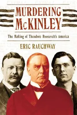 Vražda McKinleyho: Theodore Roosevelt: Jak vznikla Amerika - Murdering McKinley: The Making of Theodore Roosevelt's America