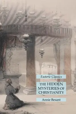 Skrytá tajemství křesťanství: Esoterická klasika - The Hidden Mysteries of Christianity: Esoteric Classics