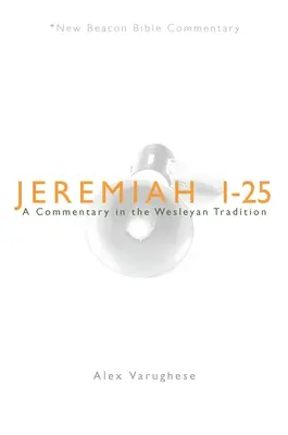 Jeremiáš 1-25: Jeremiáš: komentář podle wesleyánské tradice. - Jeremiah 1-25: A Commentary in the Wesleyan Tradition