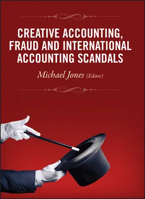 Kreativní účetnictví, podvody a mezinárodní účetní skandály - Creative Accounting, Fraud and International Accounting Scandals