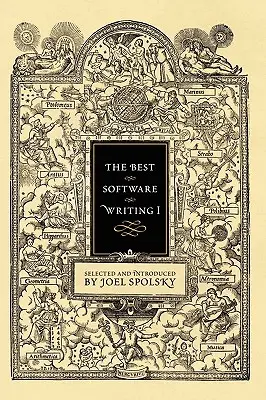 Nejlepší psaní softwaru I: Vybral a představil Joel Spolsky - The Best Software Writing I: Selected and Introduced by Joel Spolsky