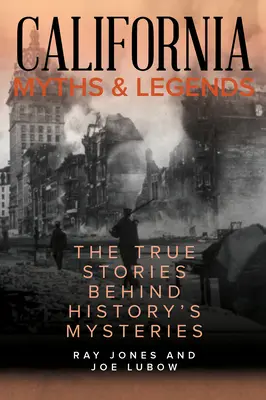 Kalifornské mýty a legendy: Pravdivé příběhy, které se skrývají za záhadami historie, druhé vydání - California Myths and Legends: The True Stories Behind History's Mysteries, Second Edition