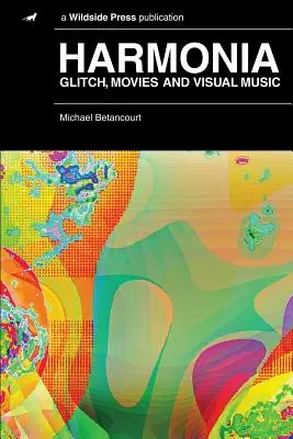 Harmonie: Jak se žije s mužem, který se chová jako muž, který se chová jako muž: Glitch, filmy a vizuální hudba - Harmonia: Glitch, Movies and Visual Music