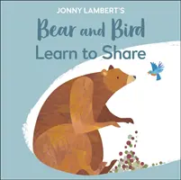 Medvěd a pták Jonnyho Lamberta: Naučte se sdílet - Jonny Lambert's Bear and Bird: Learn to Share