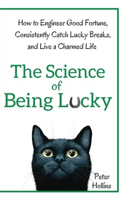 Věda o štěstí: Jak se stát strůjcem štěstí, mít neustále štěstí a žít okouzlující život. - The Science of Being Lucky: How to Engineer Good Fortune, Consistently Catch Lucky Breaks, and Live a Charmed Life