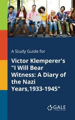 Studijní příručka pro knihu Victora Klemperera Vydám svědectví: Deník z nacistických let 1933-1945, příručka pro učitele - A Study Guide for Victor Klemperer's I Will Bear Witness: A Diary of the Nazi Years,1933-1945