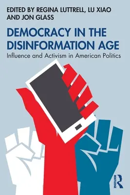 Demokracie ve věku dezinformací: Vliv a aktivismus v americké politice - Democracy in the Disinformation Age: Influence and Activism in American Politics