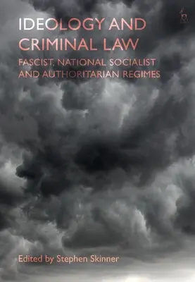 Ideologie a trestní právo: Fašistické, národně socialistické a autoritářské režimy: kniha - Ideology and Criminal Law: Fascist, National Socialist and Authoritarian Regimes