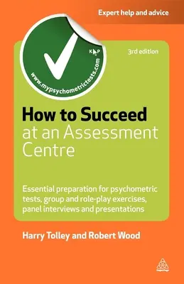 Jak uspět v hodnotícím centru: Jak se připravit na psychometrické testy: skupinová cvičení a hraní rolí panelové pohovory a prezentace - How to Succeed at an Assessment Centre: Essential Preparation for Psychometric Tests Group and Role-Play Exercises Panel Interviews and Presentations