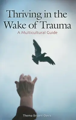 Thriving in the Wake of Trauma (Prospívání po traumatu): Multikulturní průvodce - Thriving in the Wake of Trauma: A Multicultural Guide