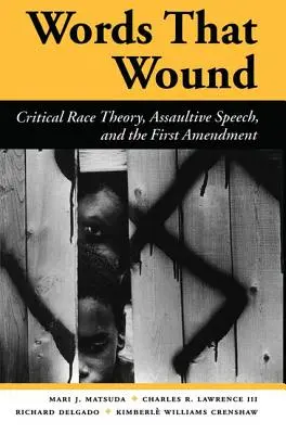 Slova, která zraňují: Vydání: Kritická rasová teorie, útočné projevy a první dodatek k zákonu - Words That Wound: Critical Race Theory, Assaultive Speech, and the First Amendment
