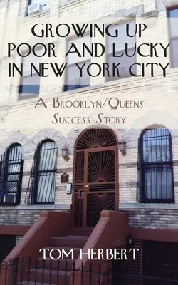 Vyrůstat v chudobě a mít štěstí v New Yorku: Úspěšný příběh z Brooklynu a Queensu - Growing Up Poor and Lucky in New York City: A Brooklyn/Queens Success Story
