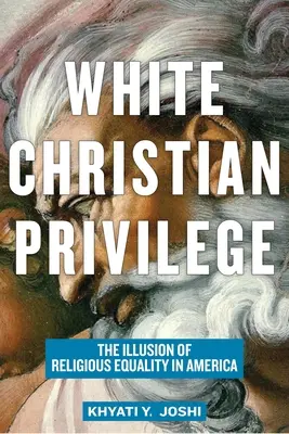 Privilegium bílých křesťanů: Iluze náboženské rovnosti v Americe - White Christian Privilege: The Illusion of Religious Equality in America
