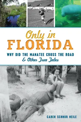 Pouze na Floridě: Proč kapustňák přeběhl přes cestu a další pravdivé příběhy. - Only in Florida: Why Did the Manatee Cross the Road and Other True Tales