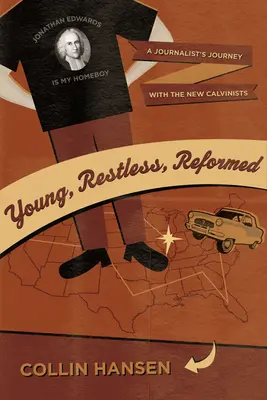 Mladí, neklidní, reformovaní: Novinářská cesta s novými kalvinisty: reformovaní, reformovaní a reformovaní (reformní). - Young, Restless, Reformed: A Journalist's Journey with the New Calvinists