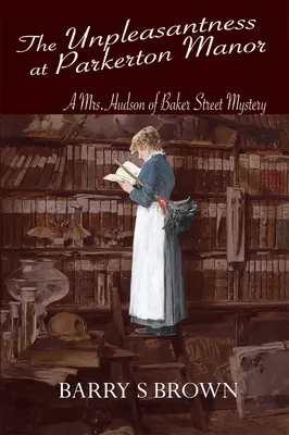 Nepříjemnosti na panství Parkerton (Paní Hudsonová z Baker Street kniha 1) - The Unpleasantness at Parkerton Manor (Mrs. Hudson of Baker Street Book 1)