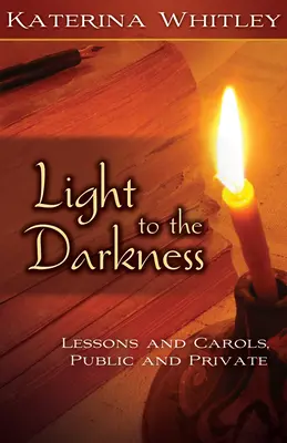Světlo do tmy: Lekce a koledy: Veřejné a soukromé - Light to the Darkness: Lessons and Carols: Public and Private