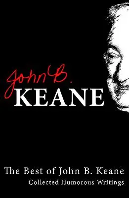 To nejlepší z Johna B. Keana: Sebrané humoristické spisy - Best of John B. Keane: Collected Humorous Writings