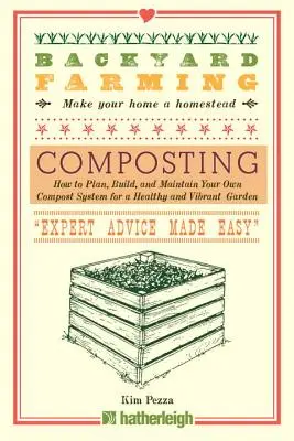 Chov na dvorku: Kompostování: Jak naplánovat, vybudovat a udržovat vlastní kompostovací systém pro zdravou a živou zahradu - Backyard Farming: Composting: How to Plan, Build, and Maintain Your Own Compost System for a Healthy and Vibrant Garden