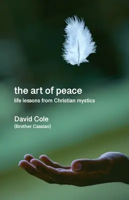 Umění pokoje - Životní lekce od křesťanských mystiků - Art of Peace - Life lessons from Christian mystics