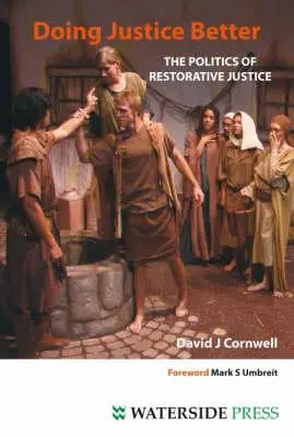 Zlepšování spravedlnosti: Politické otázky restorativní justice - Doing Justice Better: The Politics of Restorative Justice