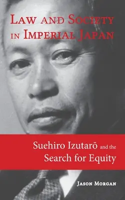 Právo a společnost v císařském Japonsku: Suehiro Izutarō a hledání spravedlnosti - Law and Society in Imperial Japan: Suehiro Izutarō and the Search for Equity