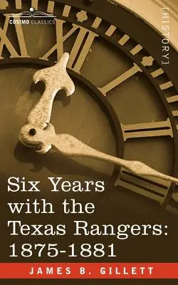 Šest let u texaských rangerů, 1875-1881 - Six Years with the Texas Rangers, 1875-1881