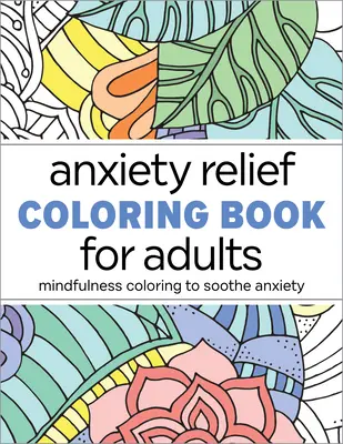 Kniha omalovánek pro dospělé na zmírnění úzkosti: Všímavé omalovánky pro zklidnění úzkosti - Anxiety Relief Coloring Book for Adults: Mindfulness Coloring to Soothe Anxiety