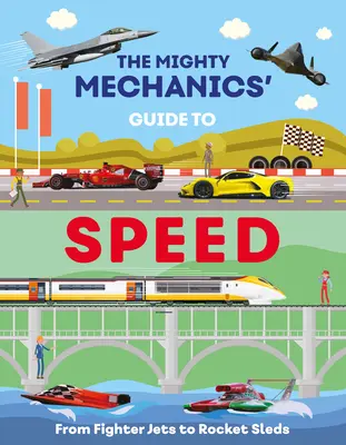 Průvodce mocným mechanikem rychlosti: Od stíhaček po raketové sáně. - The Mighty Mechanics Guide to Speed: From Fighter Jets to Rocket Sleds