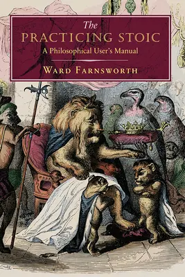 The Practicing Stoic: A Philosophical User's Manual (Praktický stoik: Filozofická příručka) - The Practicing Stoic: A Philosophical User's Manual