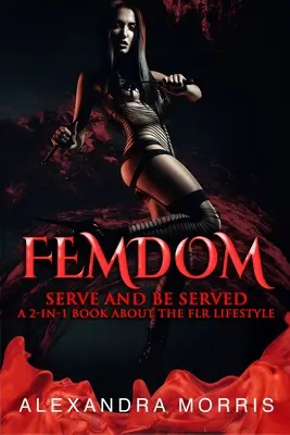 Femdom: Kniha 2 v 1 o životním stylu FLR: Sloužit a být obsluhován (Serve and Be Served) - Femdom: Serve and Be Served A 2-in-1 Book About the FLR Lifestyle