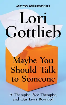 Možná byste si měli s někým promluvit: A Therapist, Her Therapist, and Our Lives Revealed: A Therapist, Her Therapist, and Our Lives Revealed - Maybe You Should Talk to Someone: A Therapist, Her Therapist, and Our Lives Revealed