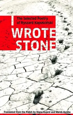 Napsal jsem Stone: Vybraná poezie Ryszarda Kapuscinského - I Wrote Stone: The Selected Poetry of Ryszard Kapuscinski