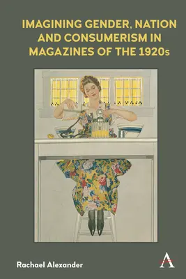 Představy o genderu, národu a konzumerismu v časopisech 20. let 20. století - Imagining Gender, Nation and Consumerism in Magazines of the 1920s